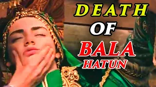 Sad Bala is no more 😔 Death of Bala Hatun 😊 End Of bala Hatun 😔