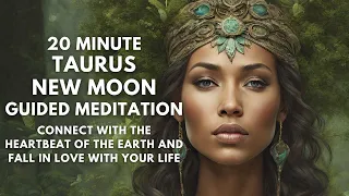 20 Minute Taurus New Moon Meditation | Connect to the Earths Heartbeat | Fall In Love With Your Life