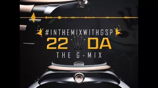 22 Da [THE G-MIX] #InTheMixWithGSP