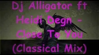 Dj Aligator ft Heidi Degn - Close To You (Classical Remix)