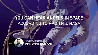 You Can Hear Angels in Space According to Hadith & NASA - Omar Suleiman