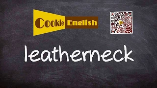 Leatherneck   Pronunciation, Paraphrase, Listen & Practice