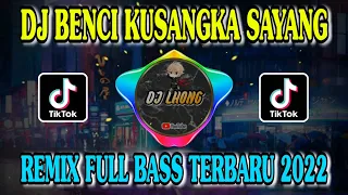 DJ BENCI KUSANGKA SAYANG REMIX FULL BASS TERBARU 2022 VIRAL TIKTOK