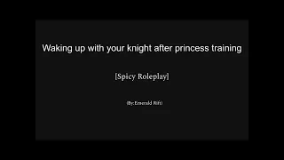 Waking up with your knight after princess training (emerald rift) (spicy)