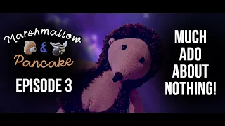 Marshmallow & Pancake - Episode 3 : Much Ado About Nothing!