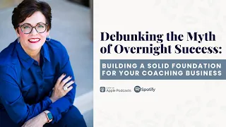 Debunking the Myth of Overnight Success: Building a Solid Foundation for Your Coaching Business