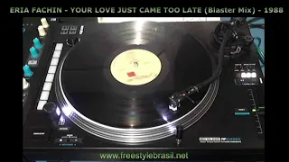 Eria Fachin - Your Love Just Came Too Late (Blaster Mix #2) 1988