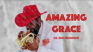 Dr. Kofi Thompson: Amazing Grace (Official Music Video)