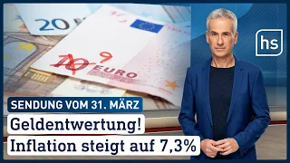 Geldentwertung! Inflation steigt auf 7,3% | hessenschau vom 31.03.2022