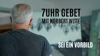 26.04.24 Sei ein Vorbild! / 7Uhr Gebet mit Norbert Witte