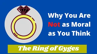 Why You're Not as Moral as You Think - The Ring of Gyges