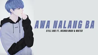 Awa Nalang Ba? - Still One Ft. Joshua Mari & Mateo (Heartbreak Song) Lyrics