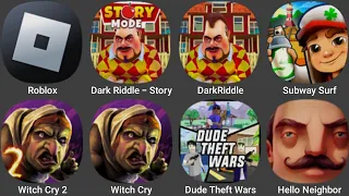 Roblox,Witch Cry 2,Dark Riddle Story,Hello Neighbor,Subway Surf,Dark Riddle,Dude Theft War,Witch Cry