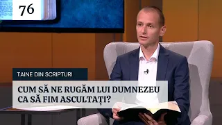 Cum să ne rugăm lui Dumnezeu ca să fim ascultați? | Taine din Scripturi | ep. 76