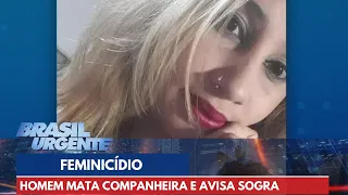 Homem mata a companheira e liga para a sogra para avisar do crime | Brasil Urgente