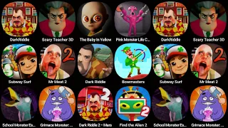 DarkRiddle,Scary Teacher 3D,The Baby In Yellow,Pink Monster Life C...,Subway Surf,Mr Meat 2