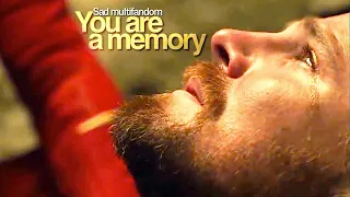 You are a memory | Sad Multifandom