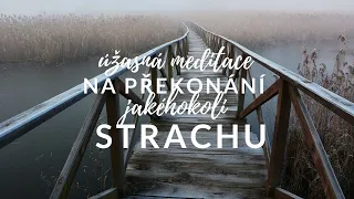 NÁDHERNÁ MEDITACE NA PŘEKONÁNÍ jakéhokoli STRACHU