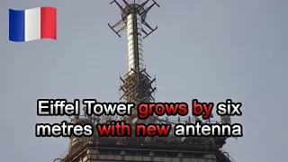 Eiffel Tower grows by six metres with new antenna