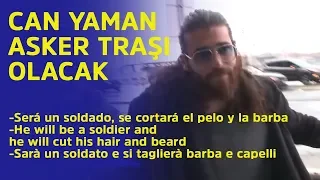 Can Yaman asker traşı olacak - Can Yaman será un soldado, se cortará el pelo y la barba