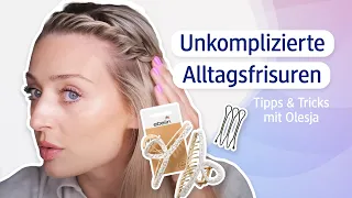 Unkomplizierte Alltagsfrisuren mit Olesja | Mit passenden Tools und hilfreichen Tipps & Tricks