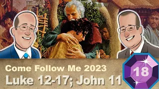 Scripture Gems S04E18-Come Follow Me: Luke 12-17; John 11 (May 1-7)