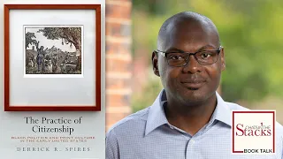 Derrick Spires - The Practice of Citizenship: Black Politics and Print Culture in the Early US