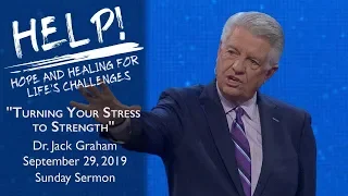 September 29, 2019 | Dr. Jack Graham | Help! I'm Stressed | Selected Verses | Sunday Sermon