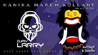 Hanika Warew Kollane | හනික වරෙව් කොල්ලනේ (DJAY LARRY MIX)