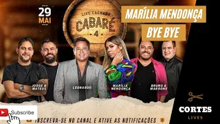 MARÍLIA MENDONÇA - BYE BYE #LiveCachaçaCabaré4