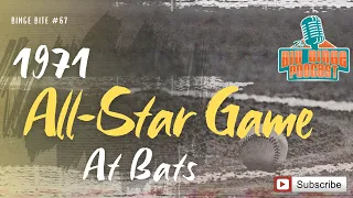 Hall Of Famer At Bats - 1971 MLB All-Star Game - Binge Bite #67 - 05/16/24