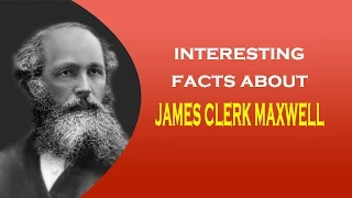 Famous Scientist James Clerk Maxwell Interesting Facts