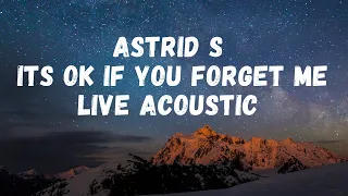 Astrid S  Its Ok If You Forget Me Live Acoustic