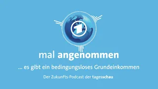 Grundeinkommen für Alle – was dann? | mal angenommen - tagesschau-Podcast