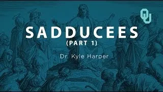 Sadducees (part 1), The Origins of Christianity, Dr. Kyle Harper