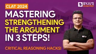 CLAT 2024 | Mastering Strengthening the Argument in 3 Easy Steps | BYJUS