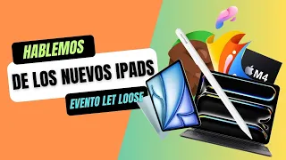 Hablemos De Los Nuevos iPads (Mi Cobertura Del Evento De Apple Let Loose)