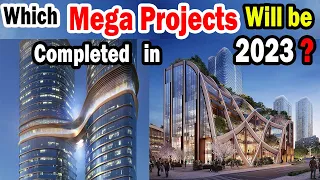 Top 5 World's Biggest Mega Projects Which Will be Completed in 2023 | Wonderful Stories