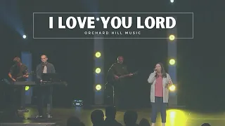 I Love You Lord (To My King) - Gatherhouse Music (Orchard Hill Music)