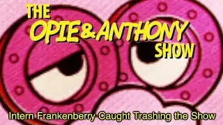 Opie & Anthony: Intern Frankenberry Caught Trashing the Show (09/26/06)