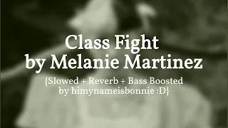 Class Fight - Melanie Martinez {Slowed + Reverb + Bass Boosted}