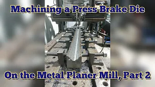 Milling a Press Brake Die on a Metal Planer Mill, Part 2