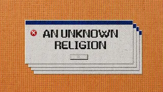 An Unknown Religion