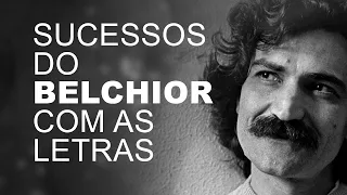 SUCESSOS DO BELCHIOR COM AS LETRAS