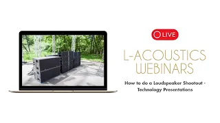 How To Conduct A Loudspeaker Shootout (L-Acoustics Webinars)