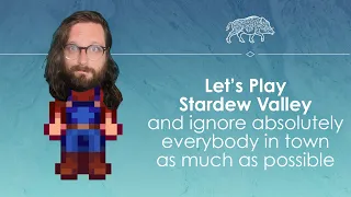 Let's Play Stardew Valley (like a very grumpy person)