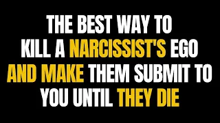 The Best Way To Kill A Narcissist's Ego And Make Them Submit To You Until They Die |NPD