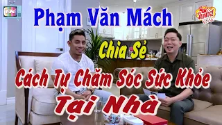 Lực Sĩ Phạm Văn Mách Chia Sẻ Cách Tự Chăm Sóc Sức Khỏe Tại Nhà I Tuấn Khương TV