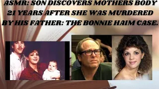 ASMR: SON DISCOVERS MOTHERS BODY 21 YEARS AFTER HIS FATHER MURDERED HER: THE BONNIE HAIM CASE.