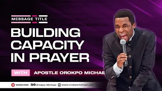 Building Capacity in Prayer || WWP 2021 Annual Retreat || Apostle Orokpo Michael